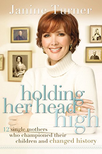 Stock image for Holding Her Head High: Inspiration from 12 Single Mothers Who Championed Their Children and Changed History for sale by Red's Corner LLC
