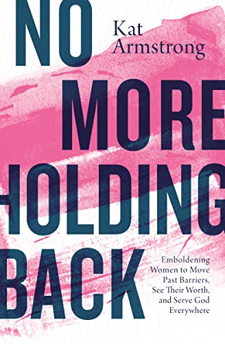Beispielbild fr No More Holding Back : Emboldening Women to Move Past Barriers, See Their Worth, and Serve God Everywhere zum Verkauf von Better World Books
