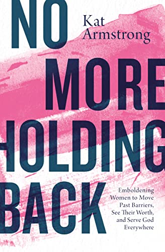 Imagen de archivo de No More Holding Back: Emboldening Women to Move Past Barriers, See Their Worth, and Serve God Everywhere a la venta por SecondSale