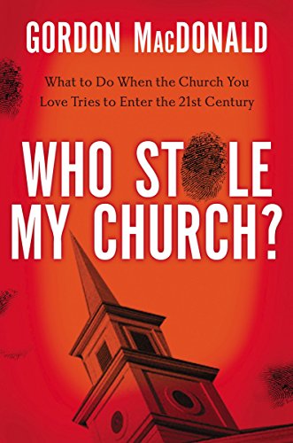 Who Stole My Church?: What to Do When the Church You Love Tries to Enter th e 21st Century
