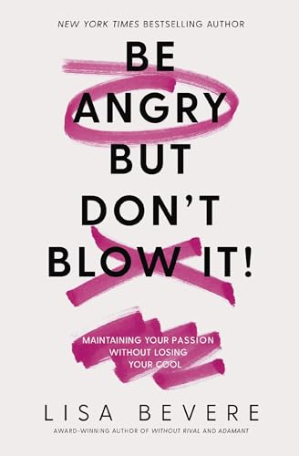 9780785226079: Be Angry, But Don't Blow It: Maintaining Your Passion Without Losing Your Cool