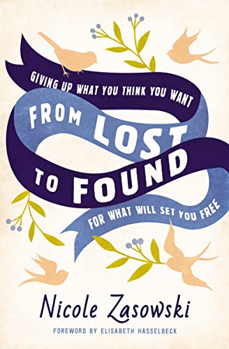 Beispielbild fr From Lost to Found: Giving Up What You Think You Want for What Will Set You Free zum Verkauf von SecondSale