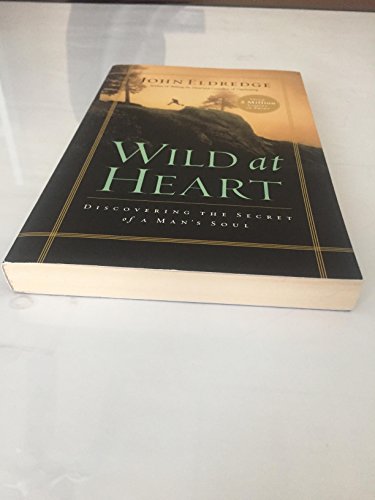 9780785226635: Wild at Heart: Discovering the Secret of a Man's Soul