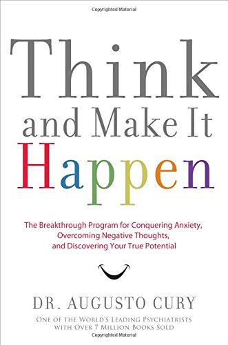 Beispielbild fr Think and Make It Happen: The Breakthrough Program for Conquering Anxiety, Overcoming Negative Thoughts, and Discovering Your True Potential zum Verkauf von Wonder Book