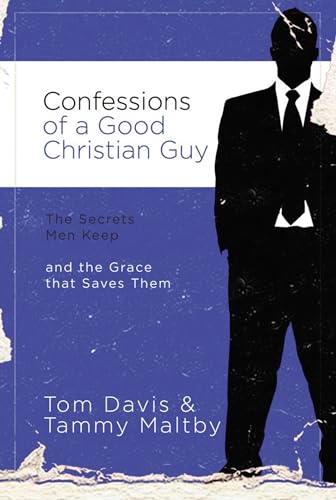 Stock image for Confessions of a Good Christian Guy: The Secrets Men Keep and the Grace that Saves Them for sale by Once Upon A Time Books