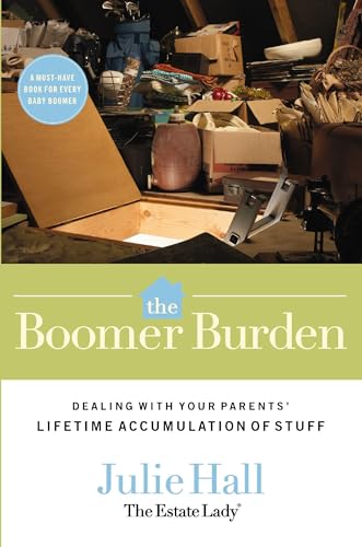 Stock image for The Boomer Burden : Dealing with Your Parents' Lifetime Accumulation of Stuff for sale by Better World Books