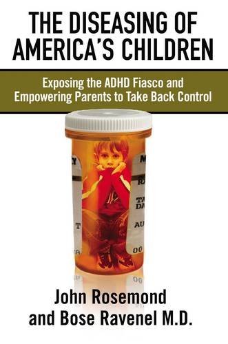 Imagen de archivo de The Diseasing of America's Children: Exposing the ADHD Fiasco and Empowering Parents to Take Back Control a la venta por SecondSale