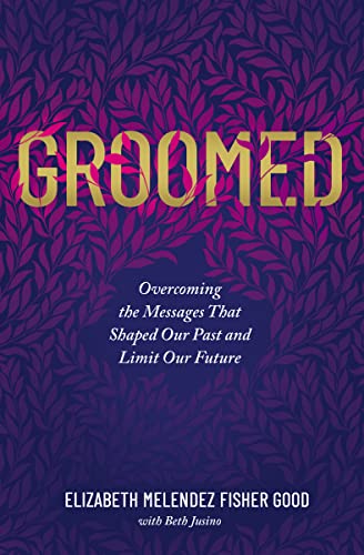 Beispielbild fr Groomed : Overcoming the Messages That Shaped Our Past and Limit Our Future zum Verkauf von Better World Books