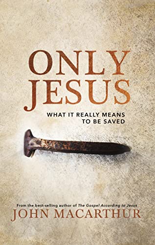 9780785230755: Only Jesus: What It Really Means to Be Saved