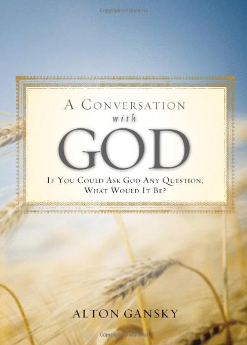 Imagen de archivo de A Conversation with God: If You Could Ask God Anything, What Would It Be? a la venta por Gulf Coast Books