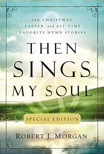 9780785231820: Then Sings My Soul Special Edition: 150 Christmas, Easter, and All-Time Favorite Hymn Stories