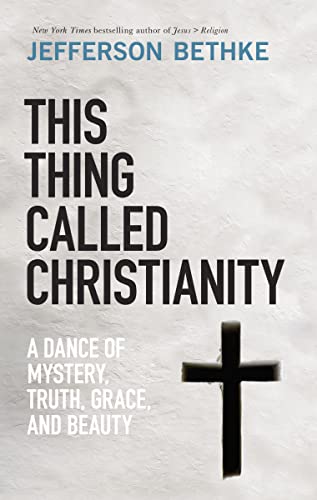 Stock image for This Thing Called Christianity: A Dance of Mystery, Grace, and Beauty for sale by SecondSale