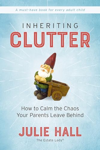 Stock image for Inheriting Clutter: How to Calm the Chaos Your Parents Leave Behind for sale by BooksRun