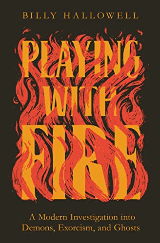 Stock image for Playing with Fire: A Modern Investigation Into Demons, Exorcism, and Ghosts for sale by Monster Bookshop