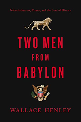 Stock image for Two Men from Babylon: Nebuchadnezzar, Trump, and the Lord of History for sale by Gulf Coast Books