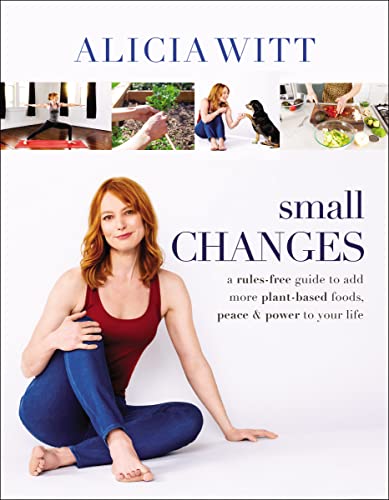 Beispielbild fr Small Changes: A Rules-Free Guide to Add More Plant-Based Foods, Peace and Power to Your Life zum Verkauf von Jenson Books Inc