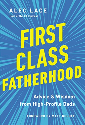 Stock image for First Class Fatherhood: Advice and Wisdom from High-Profile Dads for sale by Dream Books Co.