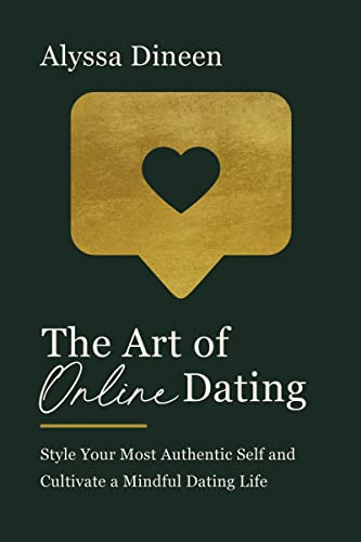 Imagen de archivo de The Art of Online Dating: Style Your Most Authentic Self and Cultivate a Mindful Dating Life a la venta por SecondSale