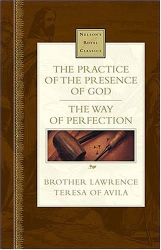 The Practice of the Presence of God: The Way of Perfection (Nelson's Royal Classic Series)