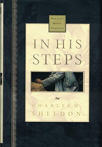 In His Steps Nelson's Royal Classics - Sheldon, Charles M.