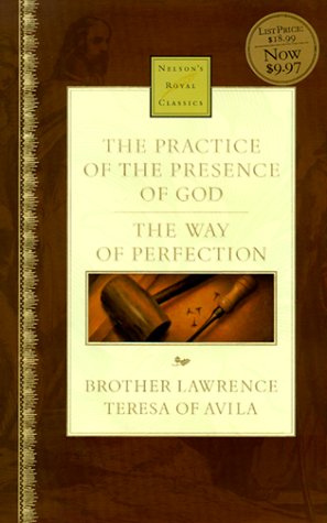 Beispielbild fr The Practice of the Presence of God & The Way of Perfection (Nelson's Royal Classics) zum Verkauf von Half Price Books Inc.