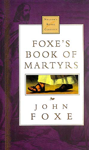 Foxe's Book of Martyrs (Nelson's royal classics) - Foxe, John