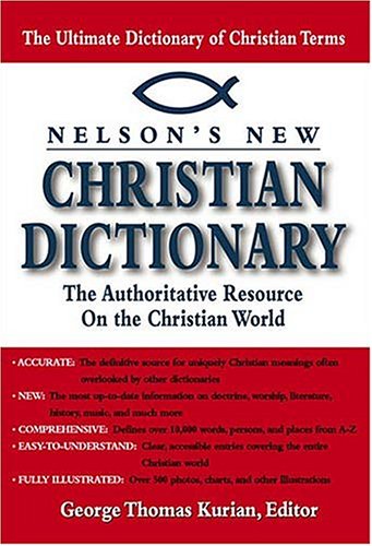 Nelson's New Christian Dictionary The Authoritative Resource On The Christian World