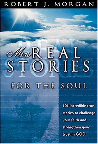 Stock image for More Real Stories For The Soul 101 Incredible True Stories To Challenge Your Faith And Strengthen Your Trust In God for sale by Front Cover Books