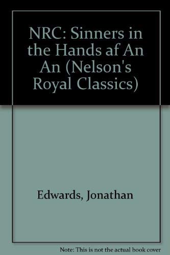 Sinners In The Hands Of An Angry God And Other Writings Nelson's Royal Classics (9780785245278) by Edwards, Jonathan