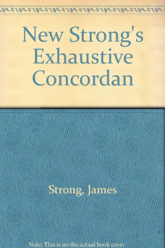 The New Strong's Exhaustive Concordance Limited, Deluxe Edition (9780785245667) by Strong, James; Strong, James H.