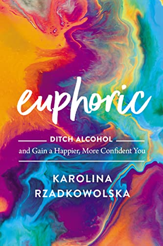 Imagen de archivo de Euphoric: Ditch Alcohol and Gain a Happier, More Confident You a la venta por Dream Books Co.