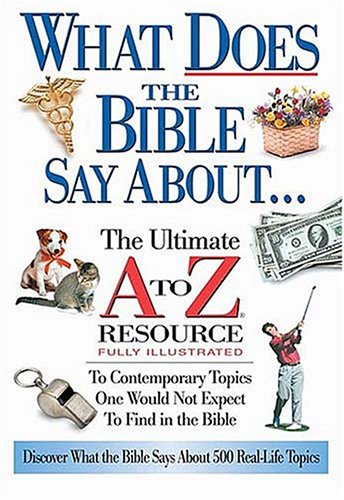 Beispielbild fr What Does the Bible Say About. : The Ultimate A to Z Resource zum Verkauf von Better World Books