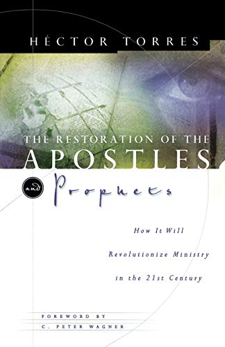 The Restoration Of The Apostles & Prophets And How It Will Revolutionize Ministry In The 21st Century (9780785246084) by Torres, HÃ©ctor P.