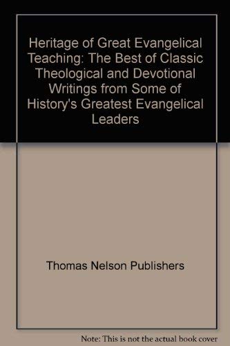 Beispielbild fr Heritage of Great Evangelical Teaching: The Best of Classic Theological and Devotional Writings from Some of History's Greatest Evangelical Leaders zum Verkauf von ThriftBooks-Atlanta