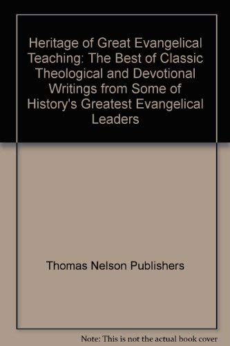 Heritage Of Great Evangelical Teaching The Best Of Classic Theological And Devotional Writings From Some Of History's Greatest Evangelical Leaders (9780785246183) by Rost, Stephen