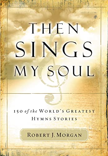 Imagen de archivo de Then Sings My Soul: 150 of the World's Greatest Hymn Stories a la venta por ICTBooks