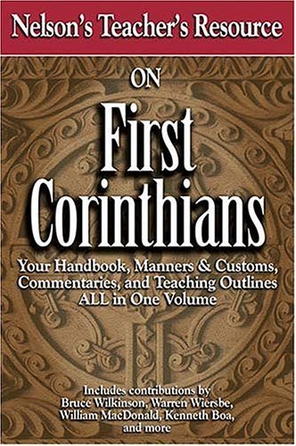 Imagen de archivo de Nelson's Teacher's Resource on First Corinthians: Your Handbook, Manners & Customs, Commentary, and Teaching Outlines ALL in One Volume a la venta por Ergodebooks