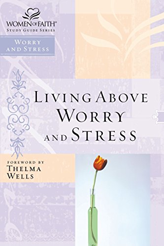 9780785249863: Living Above Worry and Stress (Women of Faith Study Guide Series)