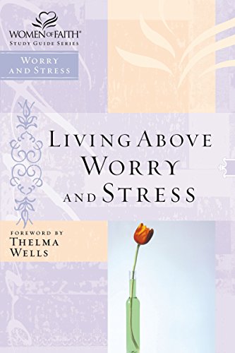 Imagen de archivo de Living Above Worry and Stress (Women of Faith Study Guide) a la venta por SecondSale