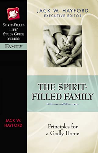 9780785249894: The Spirit-Filled Family: Principles for a Godly Home (Spirit-Filled Life Study Guide Series)