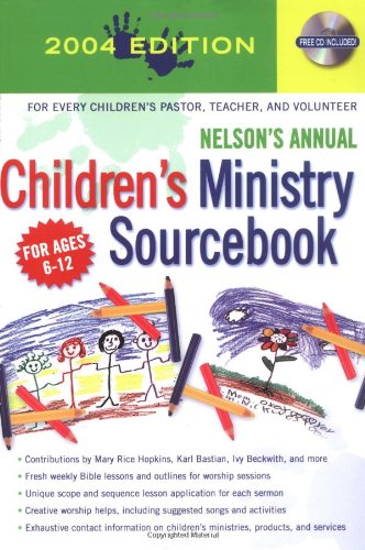 Beispielbild fr Nelson's Annual Children's Ministry Sourcebook: 2004 Edition, with CD-ROM zum Verkauf von More Than Words