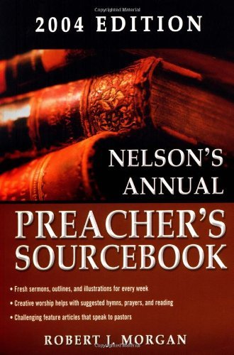 Nelson's Annual Preacher's Sourcebook 2004 (9780785250357) by Morgan, Robert J.