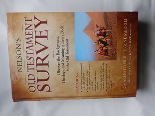 Nelson's Old Testament Survey: Discover the Background, Theology, and Meaning of Every Book in th...