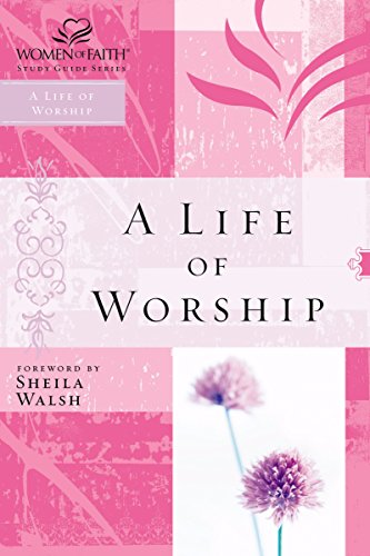 A Life of Worship - Walsh, Sheila, Thomas Nelson Publishing Staff, Nelson Impact Staff