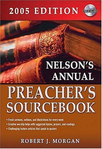 Imagen de archivo de Nelson's Annual Preacher's Sourcebook, 2005 Edition [With CDROM] a la venta por ThriftBooks-Atlanta