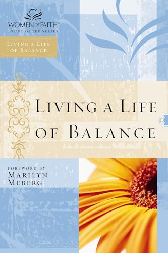 Living a Life of Balance (Women of Faith Study Guide Series)