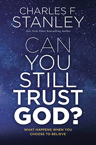 

Can You Still Trust God: What Happens When You Choose to Believe
