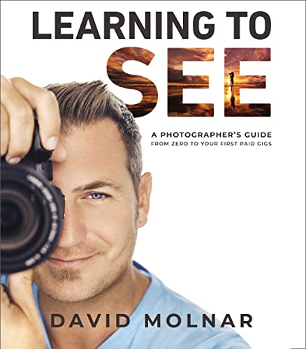 Stock image for Learning to See: A Photographer's Guide from Zero to Your First Paid Gigs for sale by BookOutlet