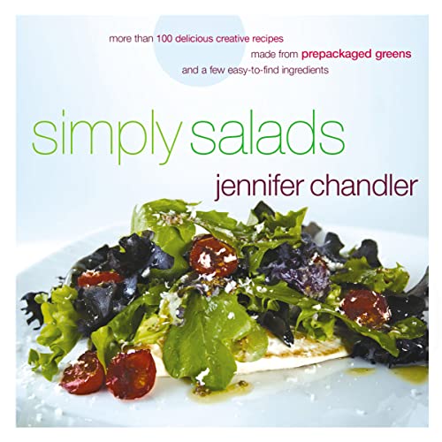 Imagen de archivo de Simply Salads: More than 100 Creative Recipes You Can Make in Minutes from Prepackaged Greens a la venta por ChristianBookbag / Beans Books, Inc.