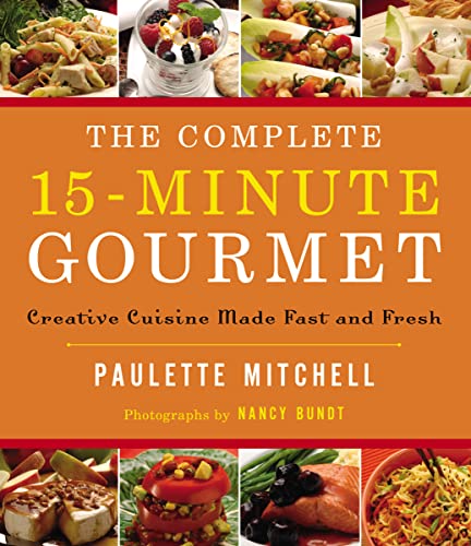 9780785254713: The Complete 15 Minute Gourmet: Creative Cuisine Made Fast and Fresh